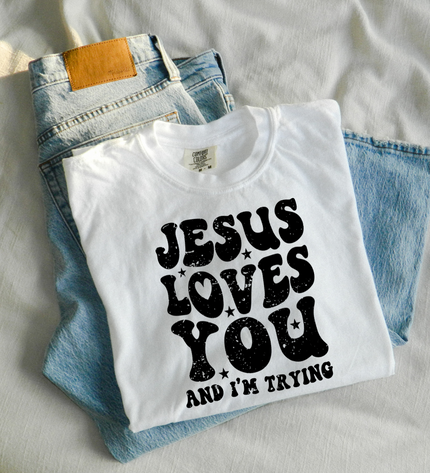 Jesus Loves You And I'm Trying T Shirt