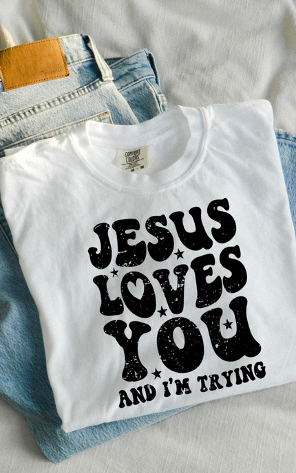 Jesus Loves You And I'm Trying T Shirt