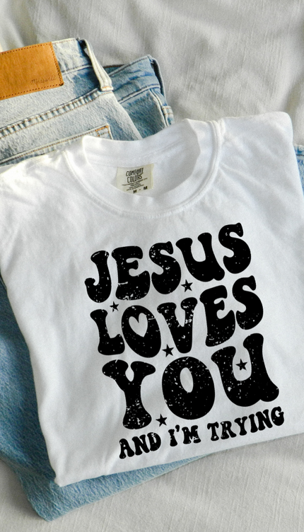 Jesus Loves You And I'm Trying T Shirt