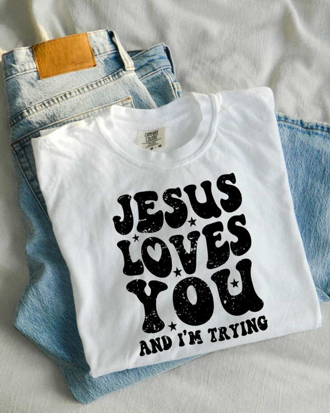 Jesus Loves You And I'm Trying T Shirt