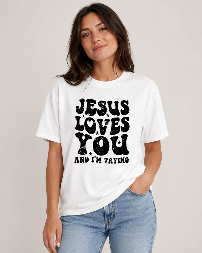 Jesus Loves You And I'm Trying T Shirt