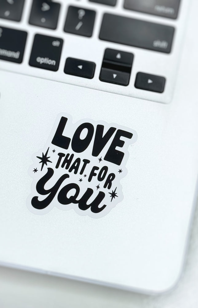 Love That For You Sticker