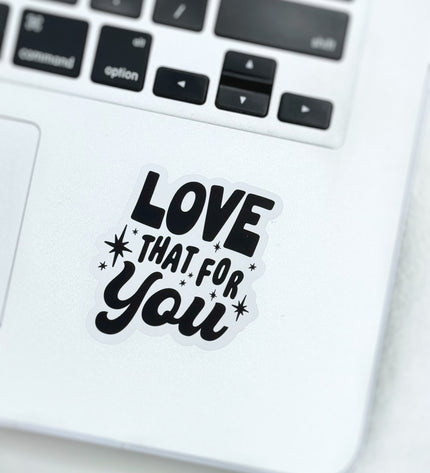Love That For You Sticker