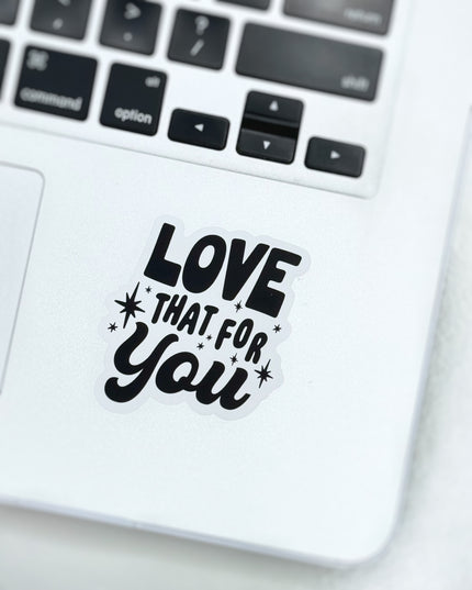Love That For You Sticker