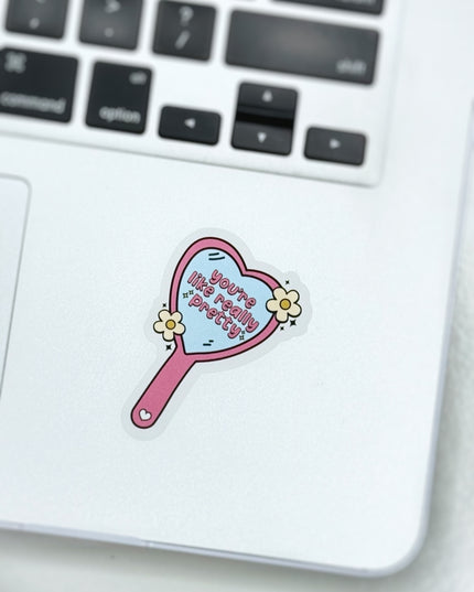 You’re Like Really Pretty Sticker