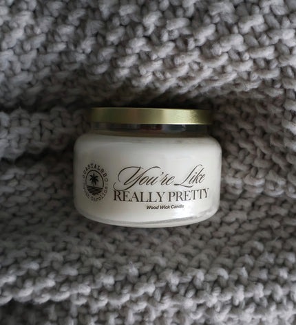 You're Like Really Pretty Wood Wick Candle