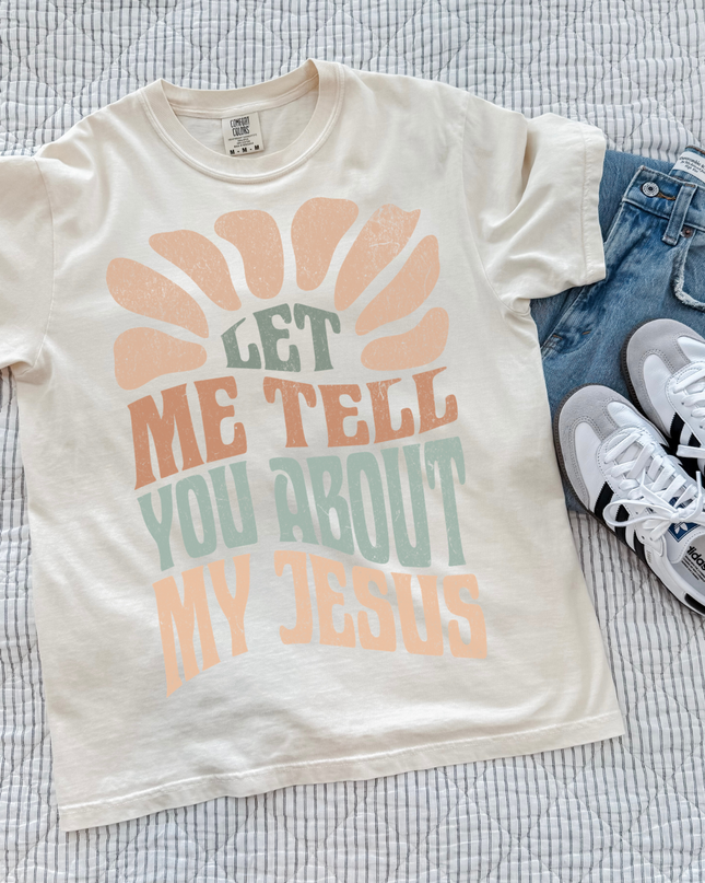 Let Me Tell You About My Jesus T Shirt