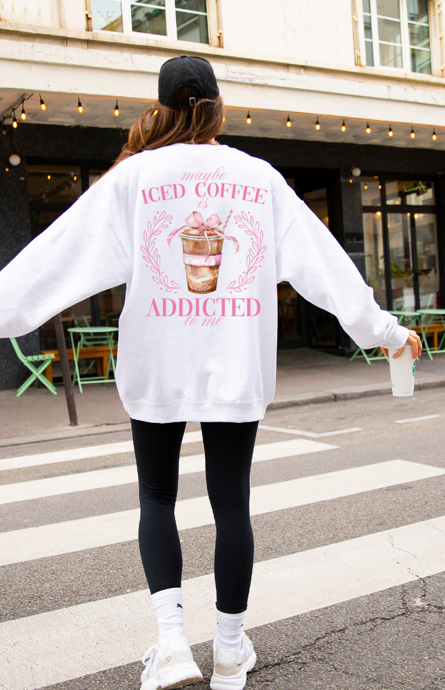 Maybe Iced Coffee Is Addicted To Me Crewneck