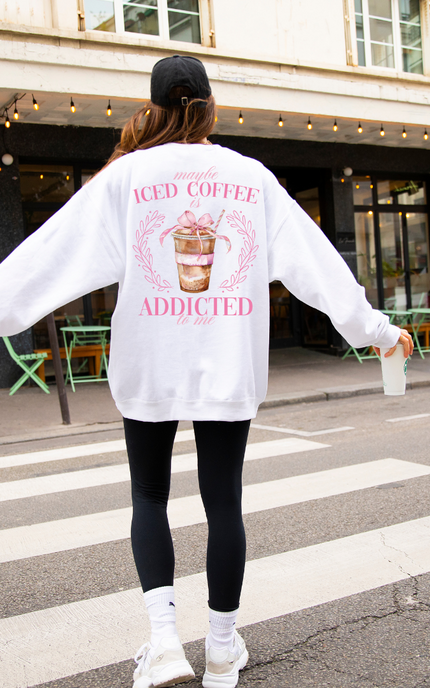 Maybe Iced Coffee Is Addicted To Me Crewneck