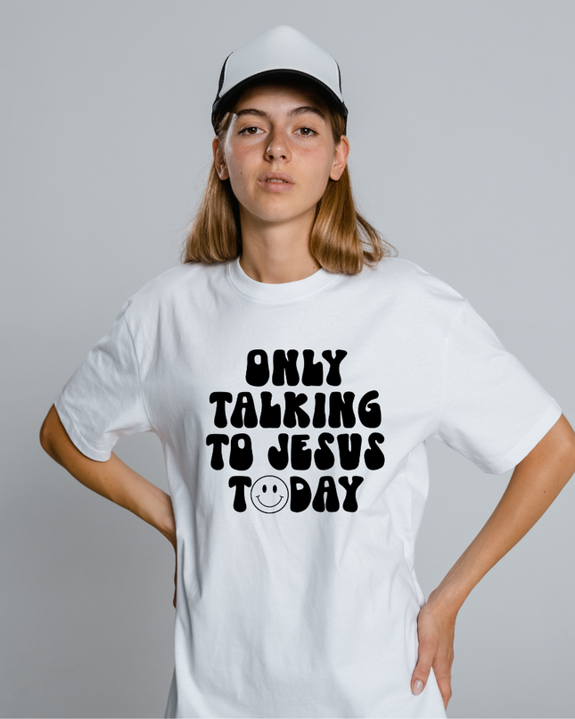 Only Talking To Jesus Today T Shirt