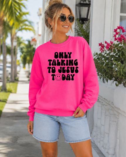 Only Talking To Jesus Today Neon Pink Crewneck