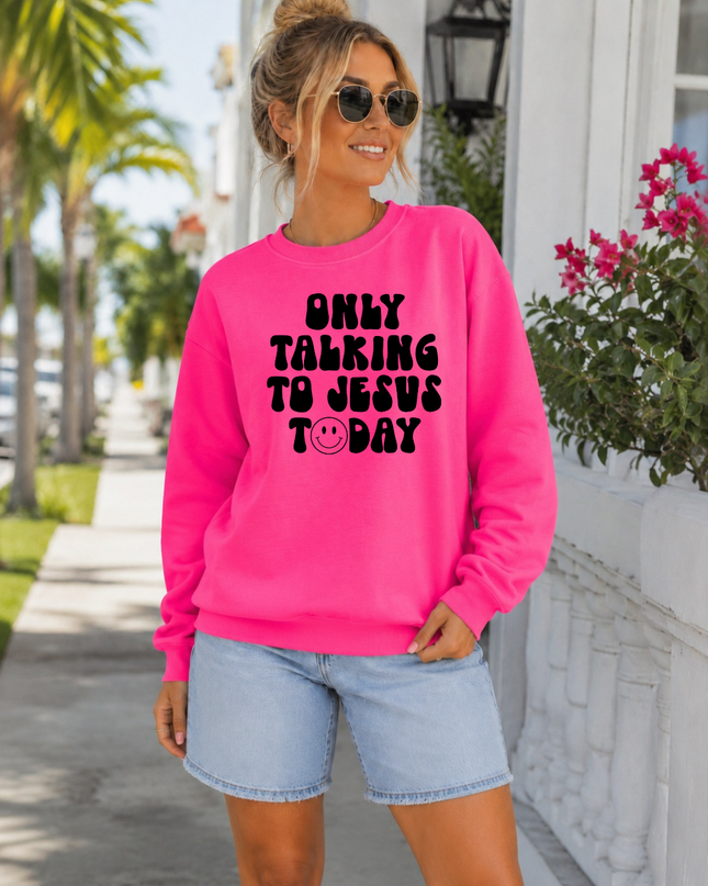 Only Talking To Jesus Today Neon Pink Crewneck