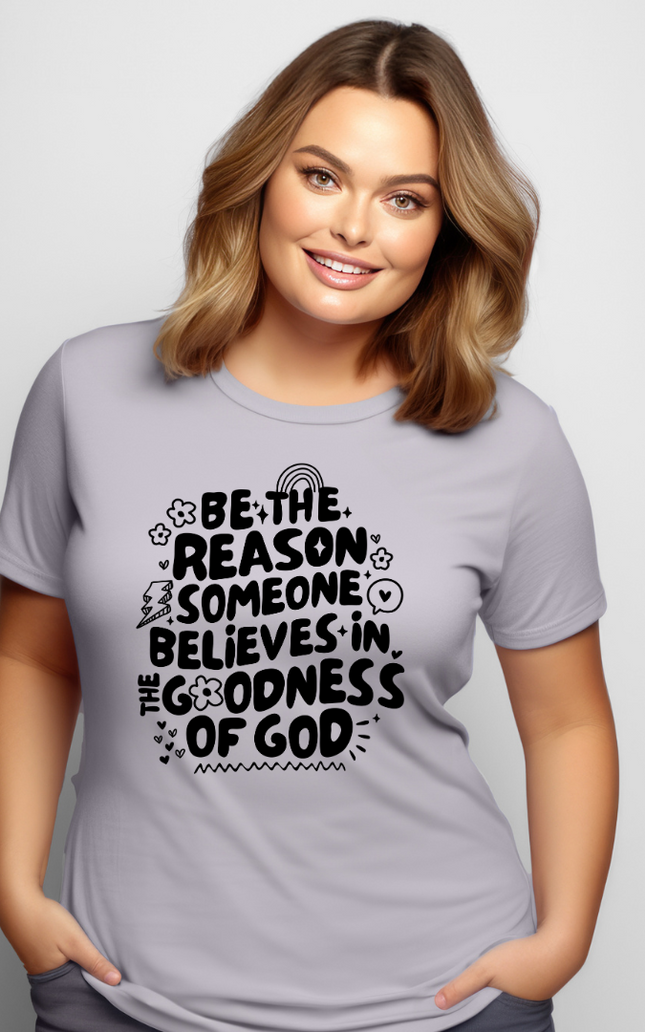 Be The Reason Someone Believes In The Goodness Of God - Lavender Grey