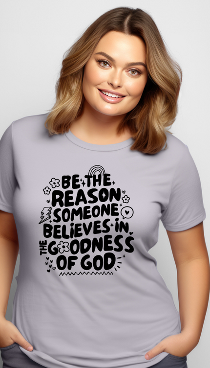 Be The Reason Someone Believes In The Goodness Of God - Lavender Grey